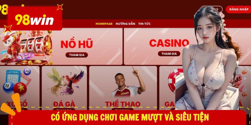 tải app 98WIN 3 Có ứng dụng chơi game mượt và siêu tiện
