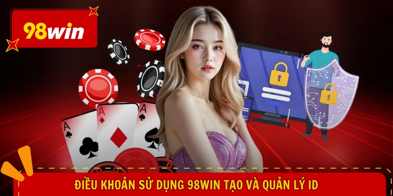 Điều khoản sử dụng 98WIN 1 Điều khoản sử dụng 98WIN tạo và quản lý ID