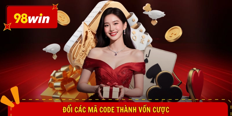 Giftcode 98WIN Mới Nhất - Nhận Liền Tay, Hăng Say Ngất Ngây 2 Đổi các mã code thành vốn cược