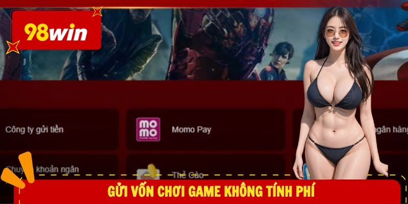 nạp tiền 98WIN 3 Gửi vốn chơi game không tính phí