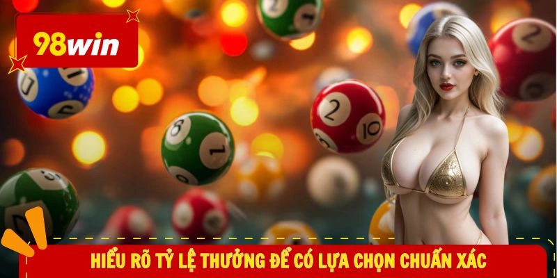 Xổ Số 98WIN 3 Hiểu rõ tỷ lệ thưởng để có lựa chọn chuẩn xác