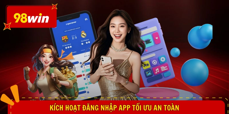 Tải 98WIN iOS - Mở Lối Chơi Thần Tốc, Đặt Cược Siêu Mượt 2 Kích hoạt đăng nhập app tối ưu an toàn