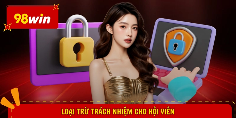 miễn trừ trách nhiệm 98WIN 3 Loại trừ trách nhiệm cho hội viên