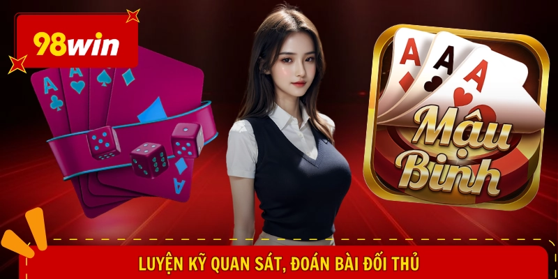 Cách Chơi Mậu Binh - Hiểu Tường Tận, Tìm Vận May Lớn 3 Luyện kỹ quan sát, đoán bài đối thủ