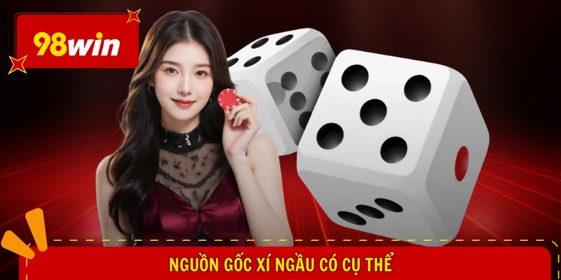 Cách Chơi Xí Ngầu - Chớp Vận May, Săn Ngay Thưởng Lớn 1 Nguồn gốc Xí Ngầu có cụ thể