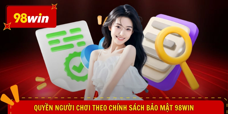 Chính sách bảo mật 98WIN 2 Quyền người chơi theo chính sách bảo mật 98WIN