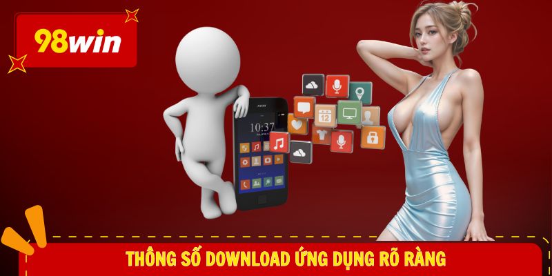 tải app 98WIN 1 Thông số download ứng dụng rõ ràng