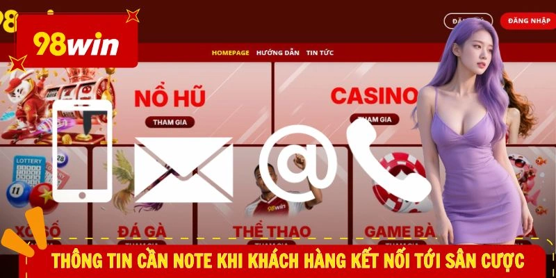 Liên hệ 98WIN 3 Thông tin cần note khi khách hàng kết nối tới sân cược
