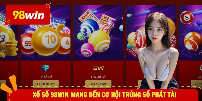 Xổ Số 98WIN 1 Xổ số 98WIN mang đến cơ hội trúng số phát tài